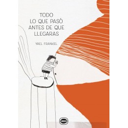 TODO LO QUE PASÓ ANTES DE QUE LLEGARAS