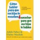 CÓMO HABLAR PARA QUE SUS HIJOS LE ESCUCHEN Y ESCUCHAR PARA QUE SUS HIJOS LE HABLEN