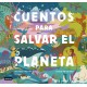 CUENTOS PARA SALVAR EL PLANETA