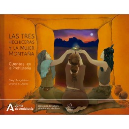 LAS TRES HECHICERAS Y LA MUJER MONTAÑA : CUENTOS EN LA PREHISTORIA