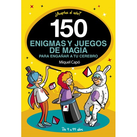 150 ENIGMAS Y JUEGOS DE MAGIA PARA ENGANAR A TU CEREBRO 