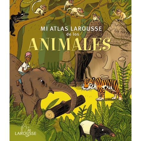 MI ATLAS LAROUSSE DE LOS ANIMALES