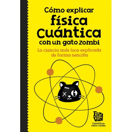 COMO EXPLICAR FISICA CUANTICA CON UN GATO ZOMBI Alfaguara