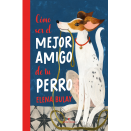 CÓMO SER EL MEJOR AMIGO DE TU PERRO
