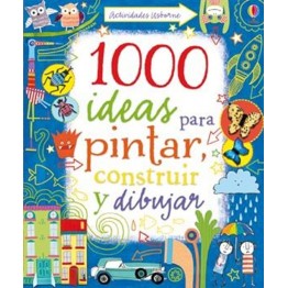 1000 IDEAS PARA PINTAR, CONSTRUIR Y DIBUJAR